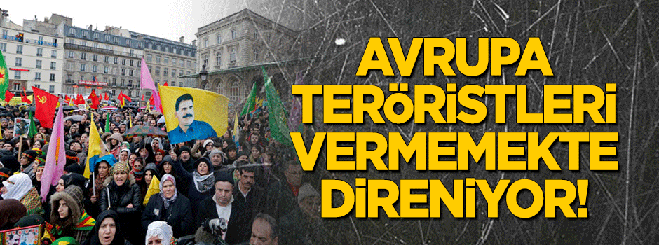Avrupa 473 teröristi vermemekte direniyor