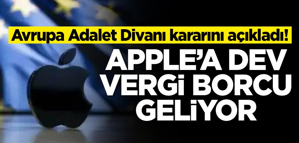 Avrupa Adalet Divanı kararını açıkladı! Apple'a dev vergi borcu geliyor