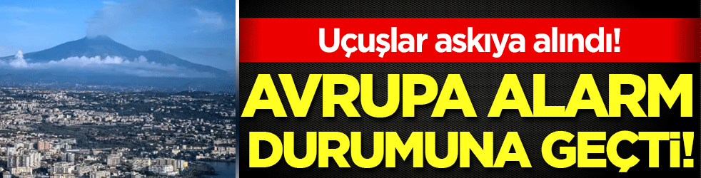 Avrupa alarm durumuna geçti! Uçuşlar askıya alındı!