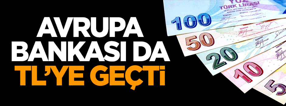 Avrupa Bankası da TL'ye geçti