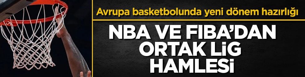 Avrupa basketbolunda yeni dönem hazırlığı! NBA ve FIBA’dan ortak lig hamlesi