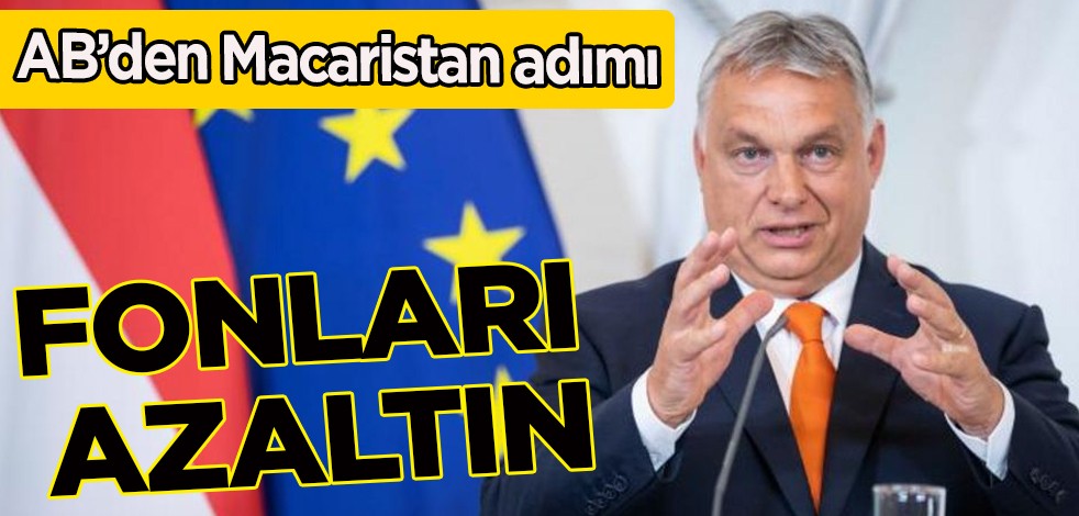 Avrupa Birliği çağrıda bulundu: Macaristan'a sağlanan fonların 7,5 milyar avroluk kısmı kesilsin