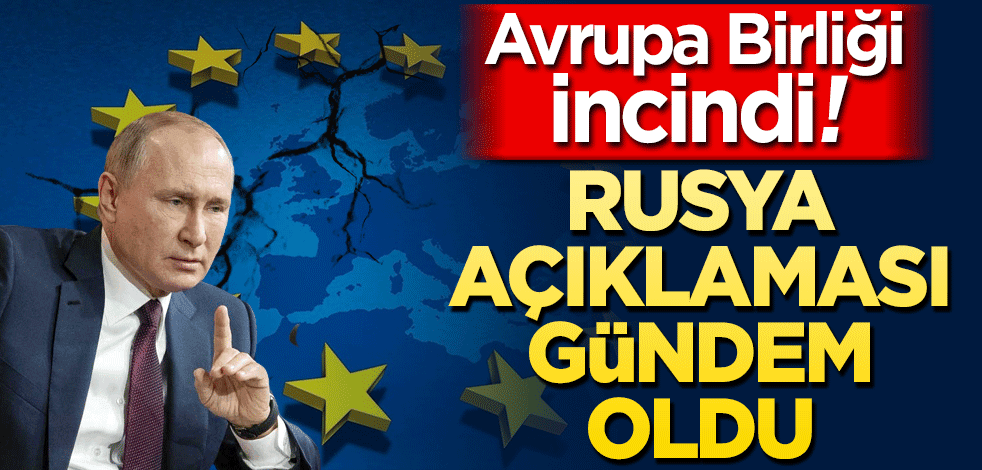 Avrupa Birliği incindi! Rusya açıklaması gündem oldu