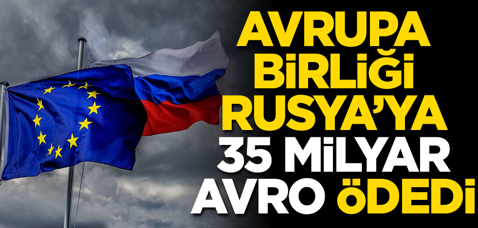 Avrupa Birliği Rusya’ya ödediği enerji miktarını açıkladı