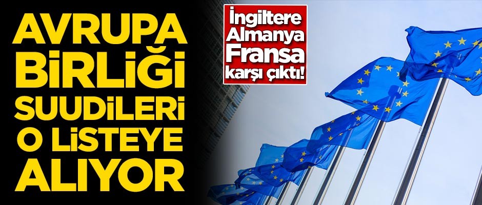 Avrupa Birliği Suudileri o listeye alıyor!