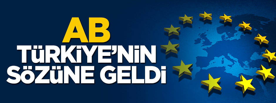 Avrupa Birliği Türkiye'nin sözüne geldi