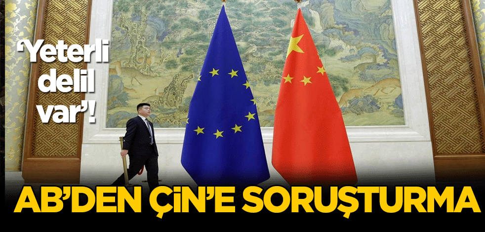 Avrupa Birliği'nden Çin'e rekabet soruşturması!