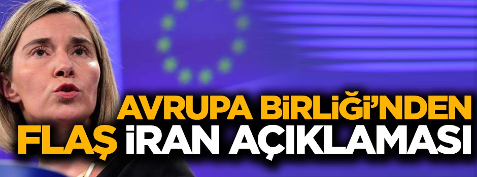 Avrupa Birliği'nden flaş İran açıklaması