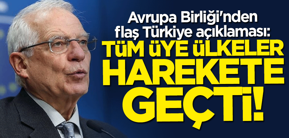Avrupa Birliği'nden flaş Türkiye açıklaması: Tüm üye ülkeler harekete geçti