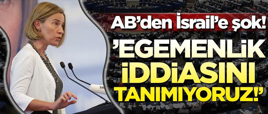 Avrupa Birliği’nden İsrail’e şok! 'Egemenlik iddiasını tanımıyoruz'