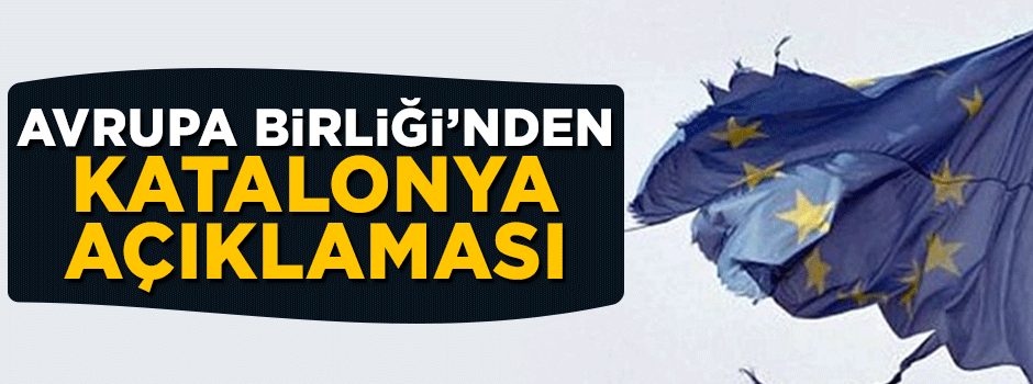 Avrupa Birliği'nden Katalonya açıklaması