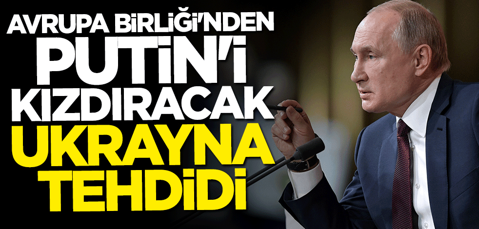 Avrupa Birliği'nden Rusya'ya şok tehdit: Ukrayna'ya saldırırlarsa...