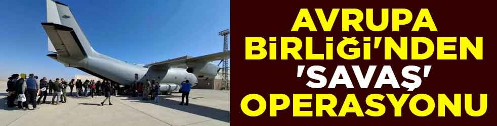 Avrupa Birliği'nden 'savaş' operasyonu