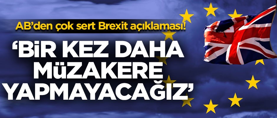 Avrupa Birliği'nden son dakika Brexit açıklaması! 'Bir daha müzakere yapmayacağız'