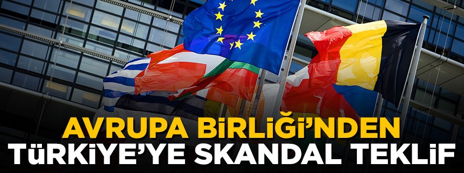 Avrupa Birliği'nden Türkiye'ye skandal teklif