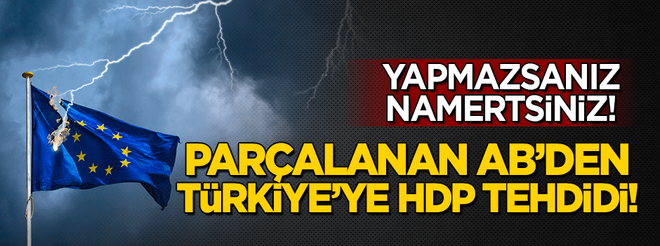 Avrupa Birliği'nden Türkiye'ye HDP tehdidi!
