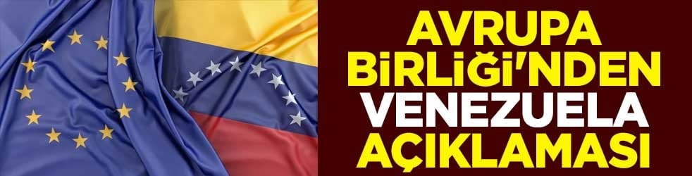 Avrupa Birliği'nden Venezuela açıklaması