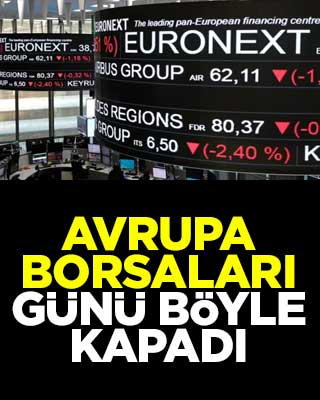 Avrupa borsaları günü böyle kapadı