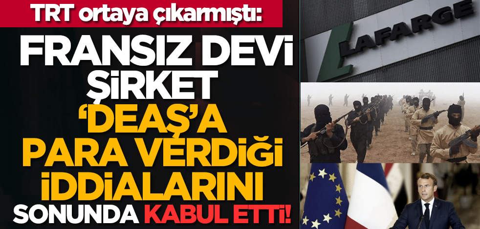 Fransız devi şirket ‘DEAŞ’a para verdiği iddialarını sonunda kabul etti!