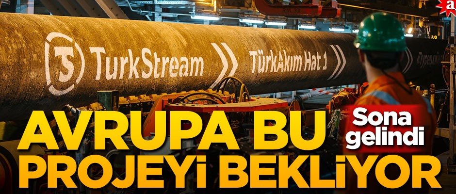 Avrupa bu projeyi bekliyor! Sona gelindi