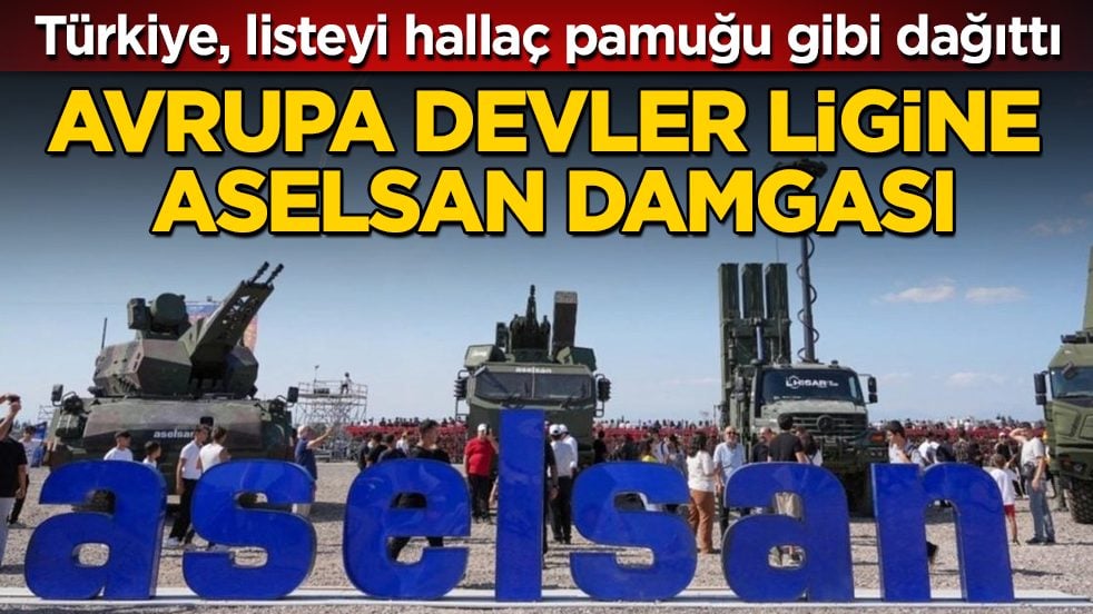 Avrupa devler ligine ASELSAN damgası! Türkiye, listeyi hallaç pamuğu gibi dağıttı