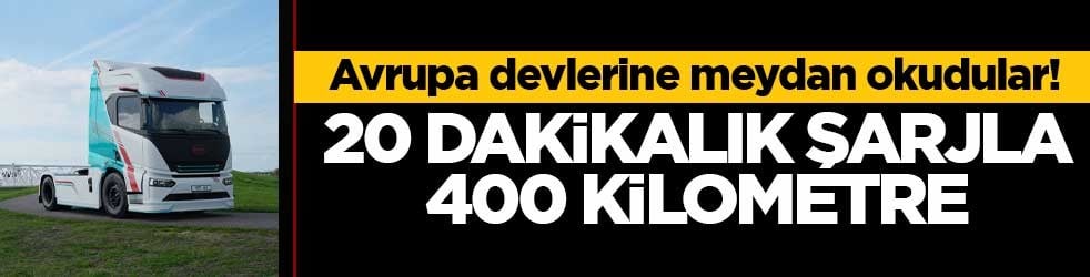 Avrupa devlerine meydan okudular! 20 dakikalık şarjla 400 kilometre giden tır