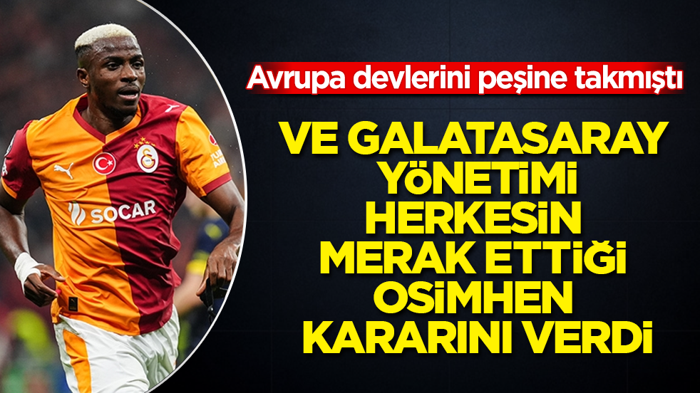 Avrupa devlerini peşine takmıştı! Ve Galatasaray yönetimi, herkesin merak ettiği Osimhen kararını verdi