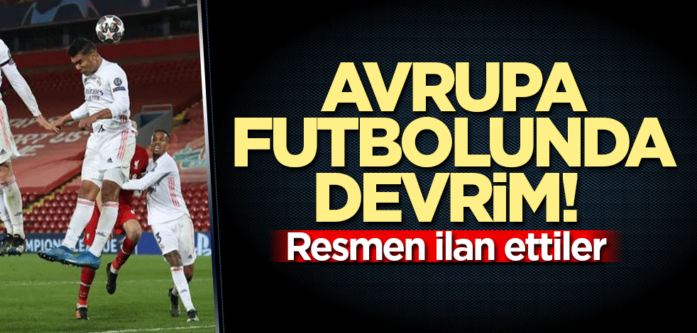 Avrupa futbolunda devrim! Resmen ilan ettiler
