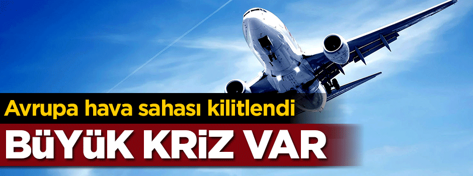 Avrupa hava sahası kilitlendi!