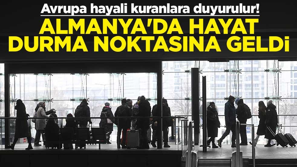 Avrupa hayali kuranlara duyurulur! Almanya'da hayat durma noktasına geldi