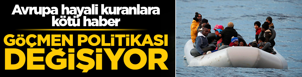 Avrupa hayali kuranlara kötü haber! Göçmen politikası değişiyor