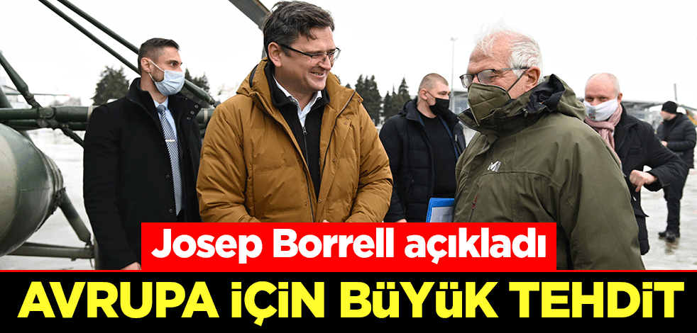Avrupa için büyük tehdit! Josep Borrell açıkladı