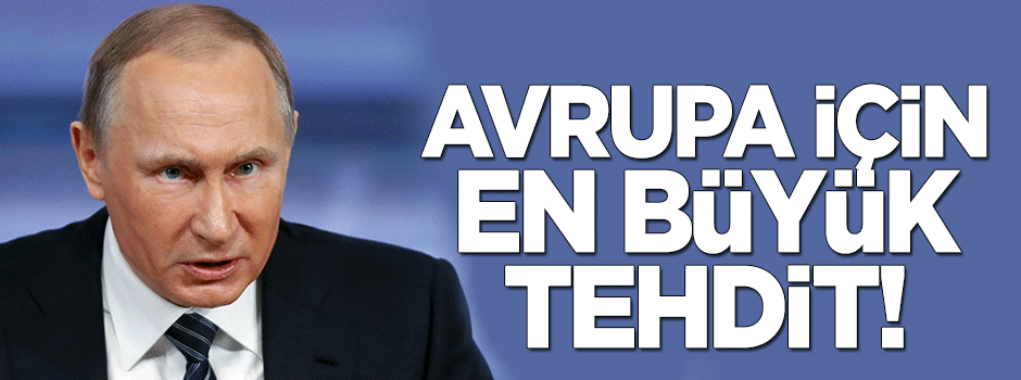 Avrupa için en büyük tehdit!