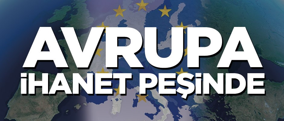 Avrupa ihanet peşinde