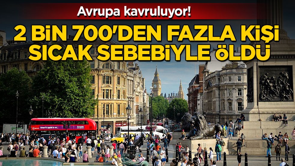 Avrupa kavruluyor! 2 bin 700'den fazla kişi sıcak sebebiyle öldü