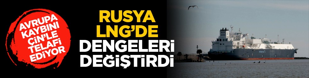 Avrupa kaybını Çin’le telafi ediyor: Rusya LNG’de dengeleri değiştirdi