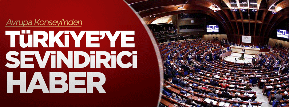 Avrupa Konseyi‘nden Türkiye‘ye sevindirici haber