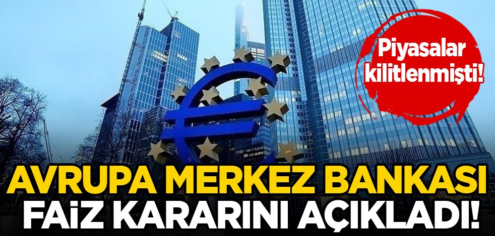 Avrupa Merkez Bankası merakla beklenen faiz kararını açıkladı