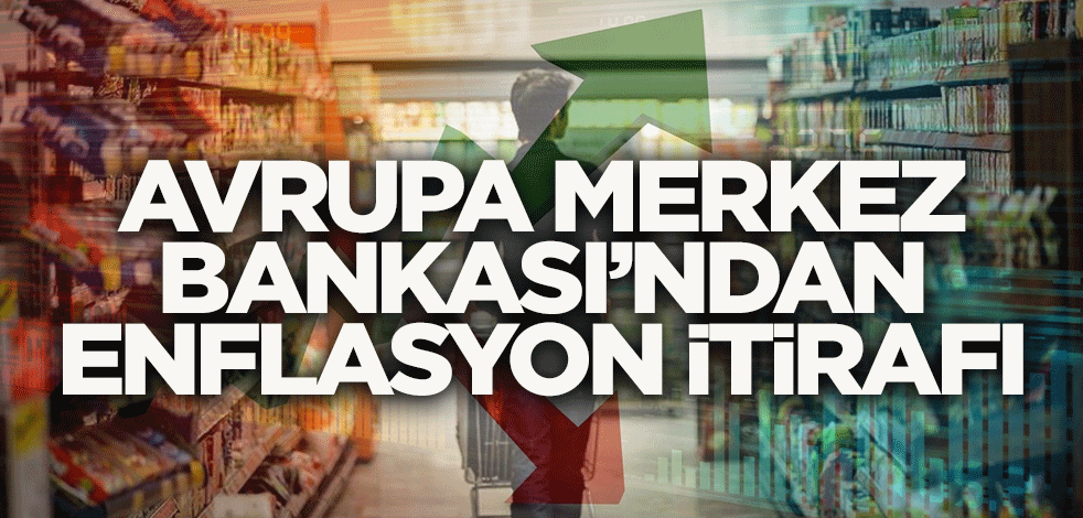 Avrupa Merkez Bankası'ndan enflasyon itirafı