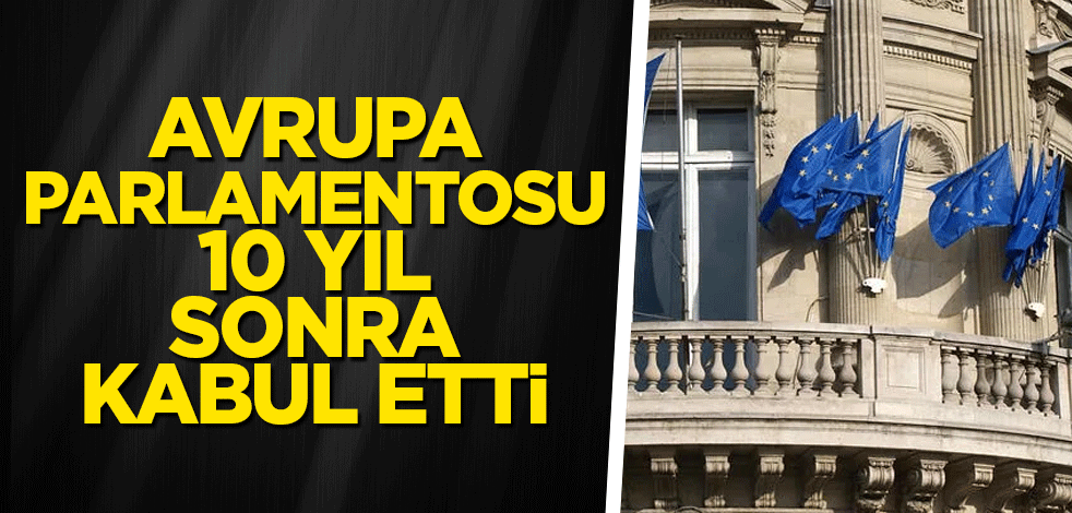 Avrupa Parlamentosu 10 yıl sonra kabul etti