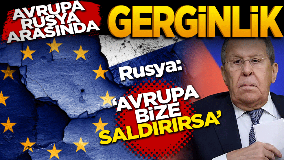 Avrupa-Rusya arasında gerginlik! Rusya: Avrupa bize saldırırsa...