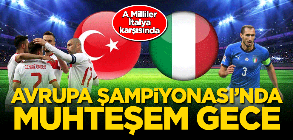 Avrupa Şampiyonası’nda muhteşem gece! A Milliler İtalya karşısında