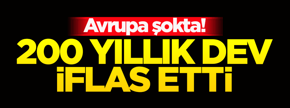 Avrupa şokta! 200 yıllık dev resmen battı