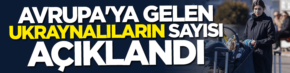 Avrupa topraklarına gelen Ukraynalıların sayısı açıklandı