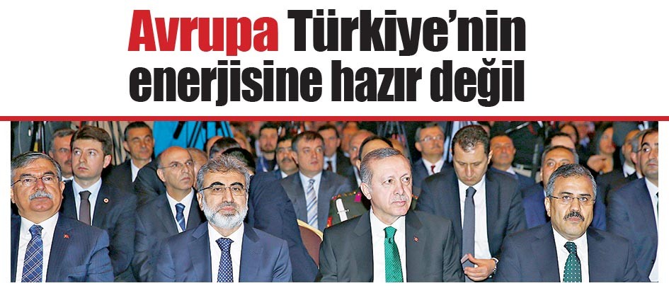 Avrupa Türkiye’nin enerjisine hazır değil