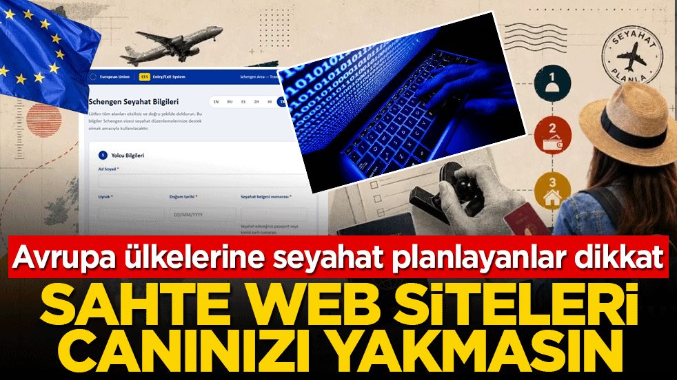 Avrupa ülkelerine seyahat planlayanlar dikkat: Sahte web siteleri canınızı yakmasın!