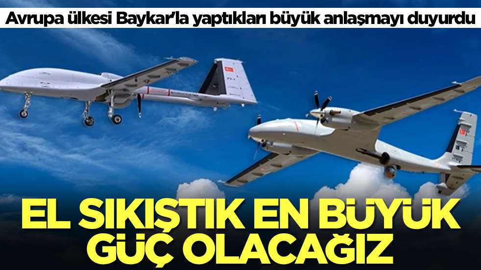 Avrupa ülkesi Baykar'la yaptıkları büyük anlaşmayı duyurdu: El sıkıştık en büyük güç olacağız