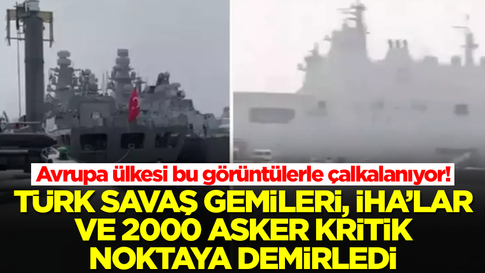 Avrupa ülkesi bu görüntülerle çalkalanıyor! Türk savaş gemileri, İHA'lar ve 2000 asker kritik noktaya konuşlandı