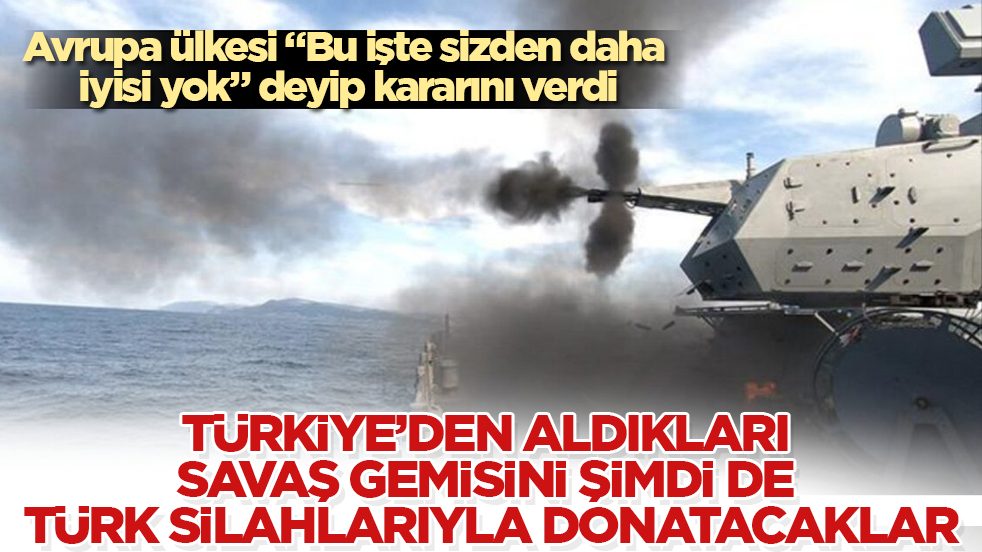 Avrupa ülkesi "Bu işte sizden daha iyisi yok" deyip kararını verdi! Türkiye’den aldıkları savaş gemisini şimdi de Türk silahlarıyla donatacaklar