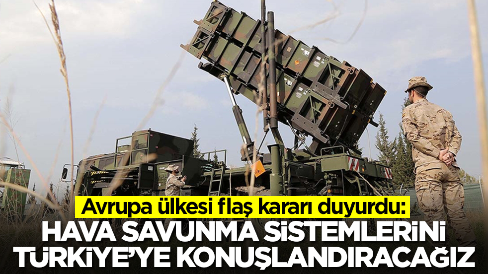 Avrupa ülkesi flaş kararı duyurdu: Hava savunma sistemlerini Türkiye'ye yollayıp konuşlandıracağız